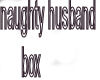 naughty husband box