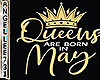 QUEENS R BORN IN MAY