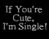 If your cute Im single