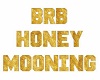 brb honey mooning