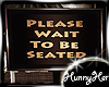 Please Wait  To Be Seat