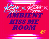 KISS ME, AMBIENT ROOM