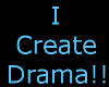 !T! I Create Drama!!