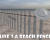 *Live's A Beach Fence