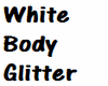 S. White Body Glitter