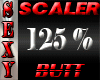 SEXY SCALER 125% BUTT