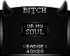 !B Ur My Soul Badge