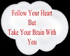 Follow Your Heart But ..