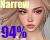 94% Narrow Head