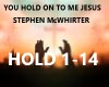 YOU HOLD ON TO ME JESUS