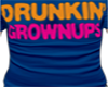 DRUNKIN GROWNUPS- T