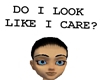 Do I look like I care?