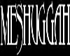 Meshugga