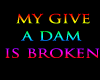 my give a dam is broken