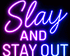 Slay & Stay Out Neon