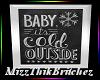 ⟲Baby It's Cold Out⟳