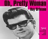 Oh Pretty Woman-R.O.