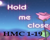 HOLD ME CLOSE