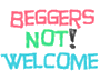 Beggers Not Welcome