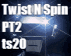 Twist N Spin Pt2