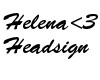 Helena <3 Headsign.